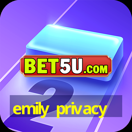 emily privacy